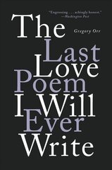 Last Love Poem I Will Ever Write: Poems цена и информация | Исторические книги | kaup24.ee