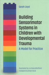 Building Sensorimotor Systems in Children with Developmental Trauma: A Model for Practice hind ja info | Ühiskonnateemalised raamatud | kaup24.ee