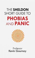Sheldon Short Guide to Phobias and Panic цена и информация | Самоучители | kaup24.ee