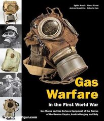 Gas Warfare in the First World war: Gas Masks and Gas Defence Equipment of the Armies of the German Empire, Austria-Hungary and Italy цена и информация | Исторические книги | kaup24.ee