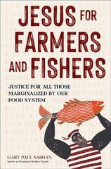 Jesus for Farmers and Fishers: Justice for All Those Marginalized by Our Food System hind ja info | Ühiskonnateemalised raamatud | kaup24.ee