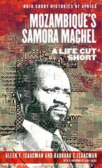 Mozambique's Samora Machel: A Life Cut Short цена и информация | Биографии, автобиогафии, мемуары | kaup24.ee