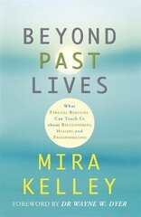 Beyond Past Lives: What Parallel Realities Can Teach Us about Relationships, Healing, and Transformation hind ja info | Eneseabiraamatud | kaup24.ee