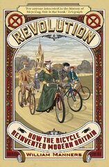 Revolution: How the Bicycle Reinvented Modern Britain цена и информация | Исторические книги | kaup24.ee
