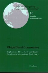 Global Food Governance: Implications of Food Safety and Quality Standards in International Trade Law New edition цена и информация | Книги по экономике | kaup24.ee