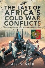 The Last of Africa's Cold War Conflicts: Portuguese Guinea and its Guerilla Insurgency hind ja info | Ajalooraamatud | kaup24.ee