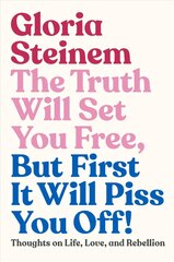 The Truth Will Set You Free, But First It Will Piss You Off!: Thoughts on Life, Love, and Rebellion hind ja info | Eneseabiraamatud | kaup24.ee