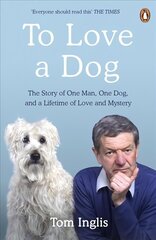 To Love a Dog: The Story of One Man, One Dog, and a Lifetime of Love and Mystery hind ja info | Elulooraamatud, biograafiad, memuaarid | kaup24.ee