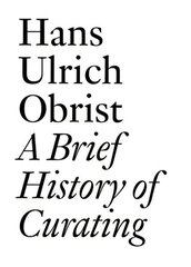 Hans Ulrich Obrist: A Brief History of Curating цена и информация | Исторические книги | kaup24.ee