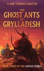 Ghost Ants Of Grylladesh: Book Three of the Antasy Series цена и информация | Фантастика, фэнтези | kaup24.ee