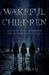Wakeful Children: A Collection of Horror and Supernatural Tales hind ja info | Fantaasia, müstika | kaup24.ee