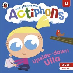 Actiphons Level 1 Book 15 Upside-down Ulla: Learn phonics and get active with Actiphons! hind ja info | Noortekirjandus | kaup24.ee