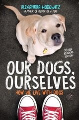 Our Dogs, Ourselves -- Young Readers Edition: How We Live with Dogs Reprint цена и информация | Книги для подростков и молодежи | kaup24.ee