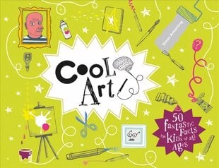 Cool Art: 50 Fantastic Facts for Kids of All Ages цена и информация | Книги для подростков и молодежи | kaup24.ee