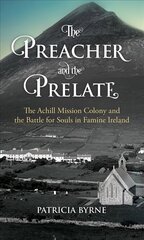 Preacher and the Prelate: The Achill Mission Colony and the Battle for Souls in Famine Ireland hind ja info | Ajalooraamatud | kaup24.ee