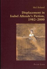 Displacement in Isabel Allende's Fiction, 1982-2000 New edition hind ja info | Ühiskonnateemalised raamatud | kaup24.ee