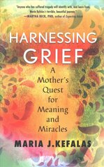 Harnessing Grief: A Mother's Quest for Meaning and Miracles цена и информация | Биографии, автобиогафии, мемуары | kaup24.ee