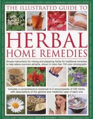 Illustrated Guide to Herbal Home Remedies: Simple Instructions for Mixing and Preparing Herbs for Traditional Remedies to Help Relieve Common Ailments, Shown in More Than 750 Photographs illustrated edition hind ja info | Eneseabiraamatud | kaup24.ee