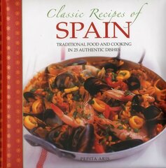 Classic Recipes of Spain: Traditional Food and Cooking in 25 Authentic Dishes цена и информация | Книги рецептов | kaup24.ee