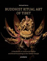 Buddhist Ritual Art of Tibet: A Handbook on Ceremonial Objects and Ritual Furnishings in the Tibetan Temple цена и информация | Книги об искусстве | kaup24.ee