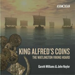 King Alfred's Coins: The Watlington Viking Hoard hind ja info | Kunstiraamatud | kaup24.ee
