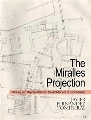 Miralles Projection: Thinking and Representation in the Architecture of Enric Miralles hind ja info | Arhitektuuriraamatud | kaup24.ee