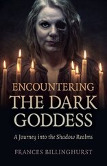 Encountering the Dark Goddess: A Journey into the Shadow Realms цена и информация | Духовная литература | kaup24.ee