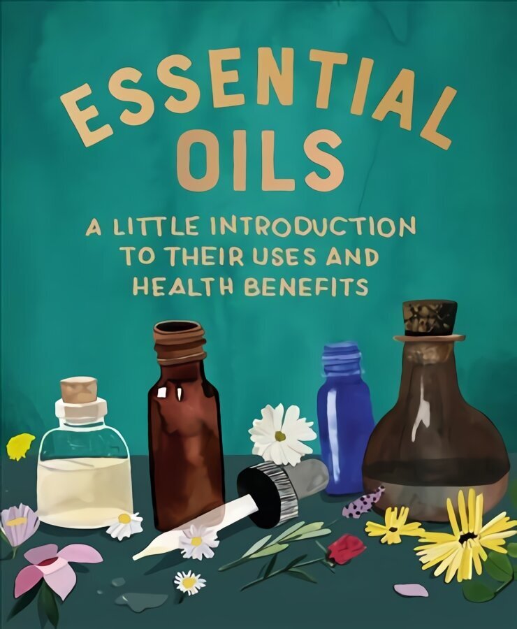 Essential Oils: A Little Introduction to Their Uses and Health Benefits hind ja info | Eneseabiraamatud | kaup24.ee