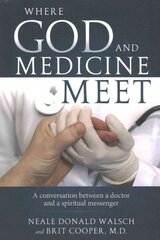 Where Science and Medicine Meet: A Conversation Between a Doctor and a Spiritual Messenger цена и информация | Самоучители | kaup24.ee