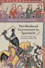 Medieval Tournament as Spectacle: Tourneys, Jousts and Pas d'Armes, 1100-1600 hind ja info | Ajalooraamatud | kaup24.ee