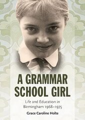 Grammar School Girl: Life and Education in Birmingham 1968-1975 цена и информация | Биографии, автобиогафии, мемуары | kaup24.ee