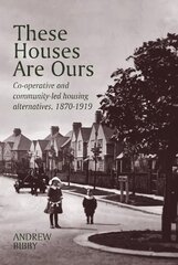 These Houses are Ours: Co-operative and community-led housing alternatives 1870-1919 hind ja info | Ühiskonnateemalised raamatud | kaup24.ee