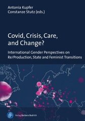 Covid, Crisis, Care, and Change?: International Gender Perspectives on Re/Production, State and Feminist Transitions цена и информация | Книги по социальным наукам | kaup24.ee