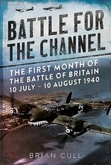 Battle for the Channel: The First Month of the Battle of Britain 10 July - 10 August 1940 hind ja info | Ajalooraamatud | kaup24.ee