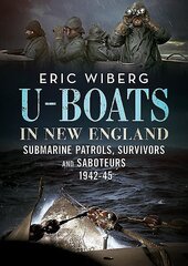 U-Boats in New England: Submarine Patrols, Survivors and Saboteurs 1942-45 hind ja info | Ühiskonnateemalised raamatud | kaup24.ee