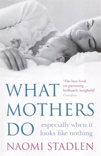 What Mothers Do: especially when it looks like nothing Digital original цена и информация | Eneseabiraamatud | kaup24.ee