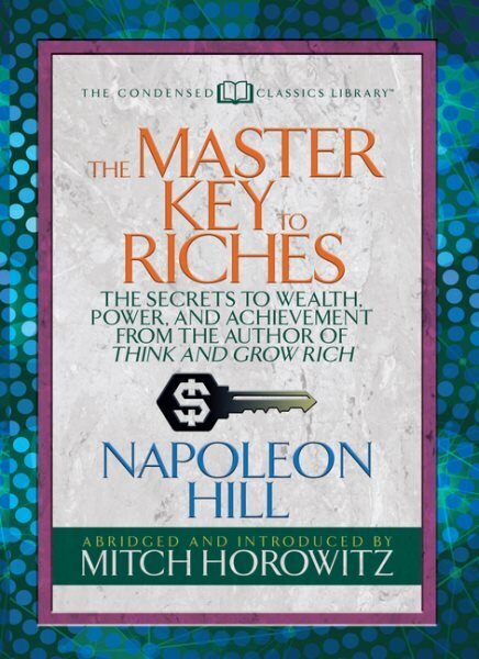 Master Key to Riches (Condensed Classics): The Secrets to Wealth, Power, and Achievement from the author of Think and Grow Rich hind ja info | Eneseabiraamatud | kaup24.ee