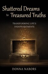 Shattered Dreams to Treasured Truths: Transforming Life's Disappointments hind ja info | Usukirjandus, religioossed raamatud | kaup24.ee