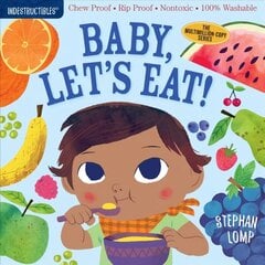 Indestructibles: Baby, Let's Eat!: Chew Proof * Rip Proof * Nontoxic * 100% Washable (Book for Babies, Newborn Books, Safe to Chew) hind ja info | Väikelaste raamatud | kaup24.ee