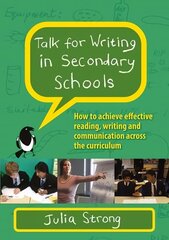 Talk for Writing in Secondary Schools, How to Achieve Effective Reading, Writing and Communication Across the Curriculum (Revised Edition) цена и информация | Книги по социальным наукам | kaup24.ee