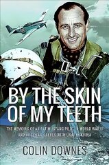 By the Skin of My Teeth: The Memoirs of an RAF Mustang Pilot in World War II and of Flying Sabres with USAF in Korea hind ja info | Ajalooraamatud | kaup24.ee