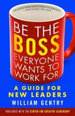 Be the Boss Everyone Wants to Work For: A Guide for New Leaders: A Guide for New Leaders цена и информация | Книги по экономике | kaup24.ee