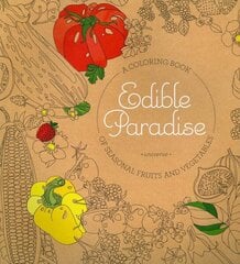 Edible Paradise: A Coloring Book of Seasonal Fruits and Vegetables цена и информация | Книги о питании и здоровом образе жизни | kaup24.ee