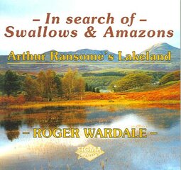 In Search of Swallows and Amazons: Arthur Ransome's Lakeland 2nd Revised edition hind ja info | Elulooraamatud, biograafiad, memuaarid | kaup24.ee