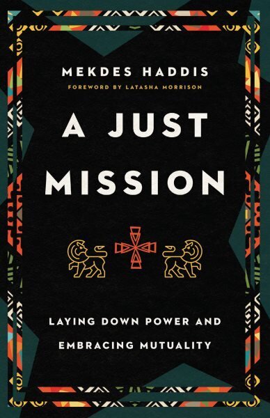 Just Mission - Laying Down Power and Embracing Mutuality: Laying Down Power and Embracing Mutuality цена и информация | Usukirjandus, religioossed raamatud | kaup24.ee