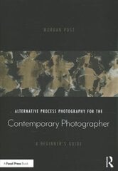 Alternative Process Photography for the Contemporary Photographer: A Beginner's Guide цена и информация | Книги по фотографии | kaup24.ee