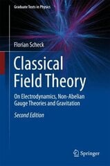 Classical Field Theory: On Electrodynamics, Non-Abelian Gauge Theories and Gravitation 2nd ed. 2018 hind ja info | Majandusalased raamatud | kaup24.ee