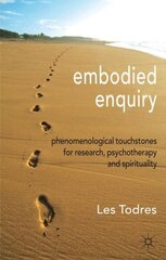 Embodied Enquiry: Phenomenological Touchstones for Research, Psychotherapy and Spirituality hind ja info | Ühiskonnateemalised raamatud | kaup24.ee