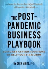 Post-Pandemic Business Playbook: Customer-Centric Solutions to Help Your Firm Grow 1st ed. 2021 hind ja info | Majandusalased raamatud | kaup24.ee