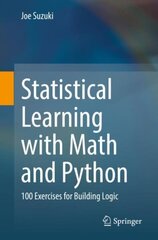 Statistical Learning with Math and Python: 100 Exercises for Building Logic 1st ed. 2021 hind ja info | Majandusalased raamatud | kaup24.ee